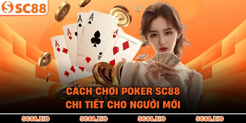 Cách chơi Poker SC88 chi tiết cho người mới