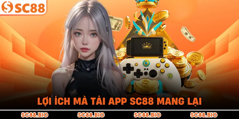 Lợi ích mà tải app SC88 mang lại