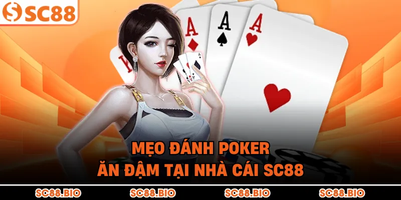 Mẹo đánh Poker ăn đậm tại nhà cái SC88