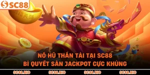 Nổ Hũ Thần Tài Tại SC88: Bí Quyết Săn Jackpot Cực Khủng